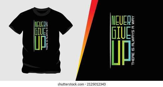 Never Give Up There is Always a way, vector text design suitable for screen printing t-shirts, hats, sweaters etc