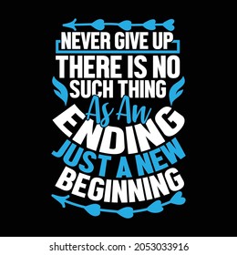 never give up there is no such thing as an ending just a new beginning, typography and calligraphy vintage lettering design printing for banner, mug, poster, t shirt illustration design