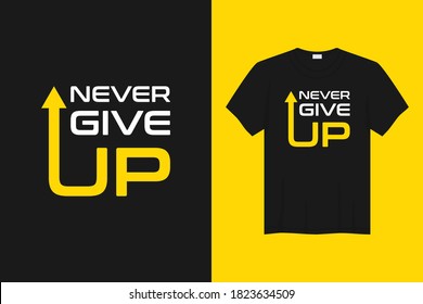 never give up t-shirt and apparel design. Trendy typography, print, tee, vector illustration.