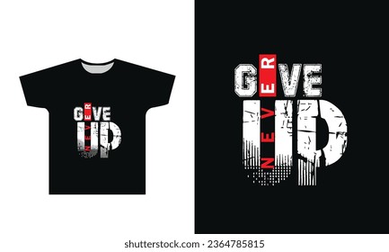 Never give up t-shirt design graphic