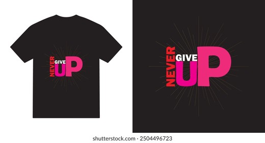 Never give up tshirt design, motivational vector, motivational typography tshirt design, cricut, inspirational quotes tshirt 
