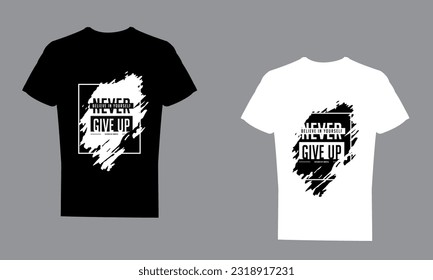 Never Give Up T-Shirt Design Simple And Creative
