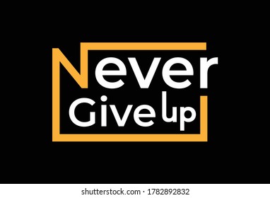 Never give up a t-shirt design template. Ready to print for apparel, poster, illustration. Modern, simple, t-shirt vector.