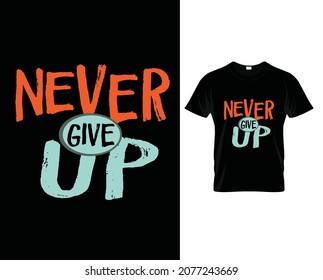 Never Give up T-shirt desing