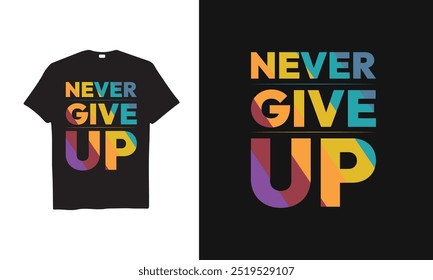 NEVER GIVE UP T-shirt Men Women and Kids Shirt