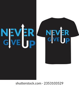 Never Give Up t-shirt simple design and black collour