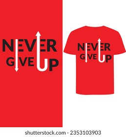 Never Give Up t-shirt simple design and red collour