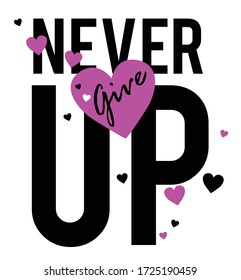 NEVER GIVE UP FOR T-SHIRT SLOGAN 