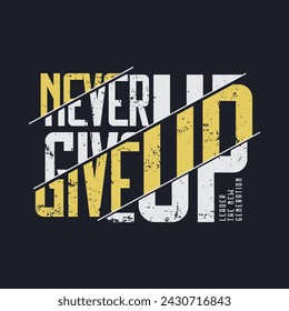 Never give up T-shirt and slogan. typography for tee print with slogan