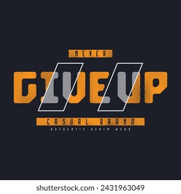 Never give up T-shirt and slogan. typography for tee print with slogan