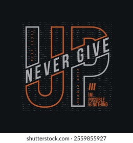 Never give up T-shirt and slogan. typography for tee print with slogan