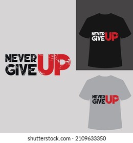 NEVER GIVE UP t-shirt typography design vector