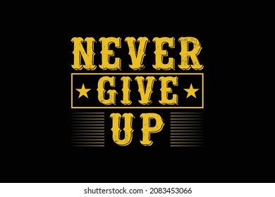 NEVER GIVE UP T-SHRIT DESIGN