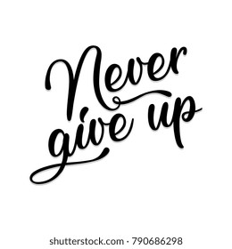 Never give up typographic hand drawn. Black and white. Good for T shirt, Poster, or even a card.