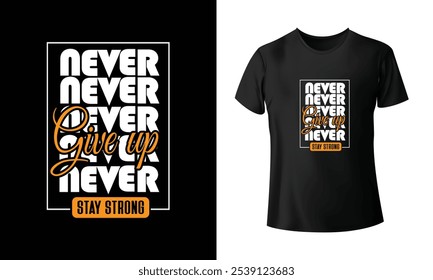 "Never give up " typographic t shirt design