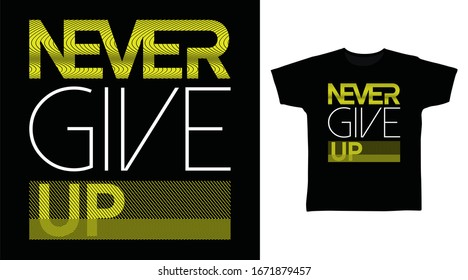 never give up typography art design vector illustration ready for print on t-shirt, apparel, poster and other uses.