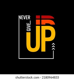 NEVER give up typography design and illustration vector for t shirt design
