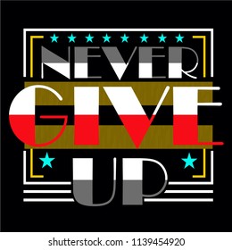 Never give up typography design images,vector illustration for t shirt