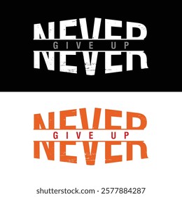 Never give up typography design for print. t shirt design. typography design