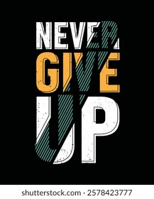 Never give up typography design for print. t shirt design. typography design.