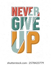 Never give up typography design for print. t shirt design. typography design.