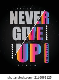 Never Give Up typography design t-shirt print vector illustration 