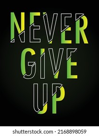 Never Give Up typography design t-shirt print vector illustration 