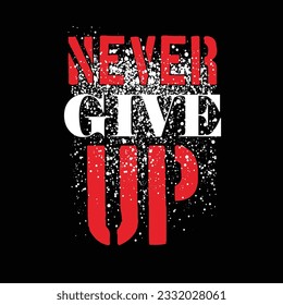 Never give up typography design, t-shirt and poster graphics, vector illustration