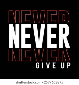 Never give up typography design vector for print. t-shirt design. typography design