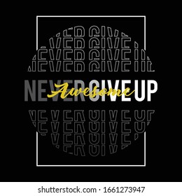 Never Give Up typography graphic design t shirt, vector illustration