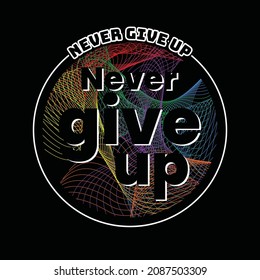 Never Give Up typography graphic design in vector illustration.tshirt,print and other uses