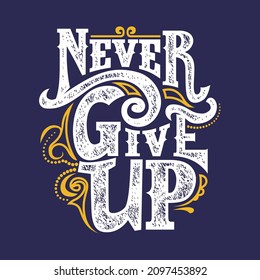Never give up typography graphic design in vector illustration.tshirt,print and other uses