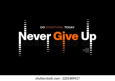 never give up typography graphic design for print t shirt,Vector print, typography, poster. Global swatches.