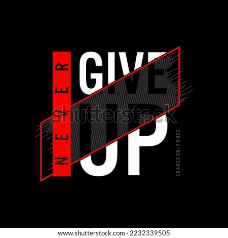 ,never give up typography graphic design, for t-shirt prints, vector illustration 