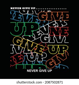 Never Give Up typography graphic for tshirt  design in vector illustration.