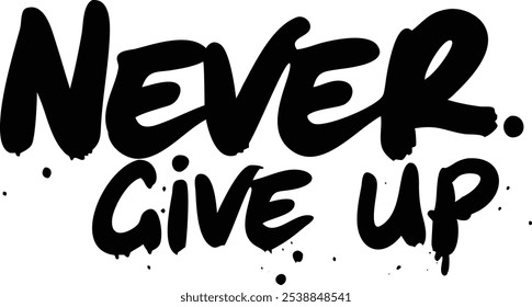 Never Give Up Typography Greeting Card - Motivational Design.Featuring bold, motivational text, this design is ideal for encouragement cards, posters, and digital projects.