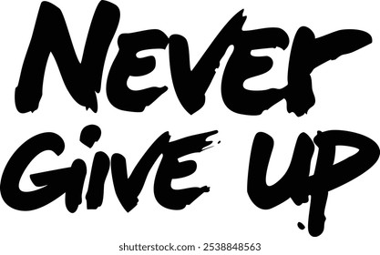 Never Give Up Typography Greeting Card - Motivational Design.Featuring bold, motivational text, this design is ideal for encouragement cards, posters, and digital projects.