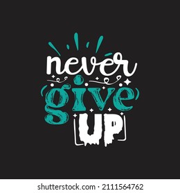 Never give up typography lettering for t shirt