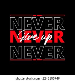Never give up typography lettering for t shirt ready for print  
