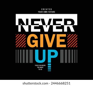 Never give up typography motivational slogan vector for tshirt prints posters wall art and more