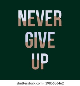 Never Give Up typography poster, t-shirt,  and background design.  