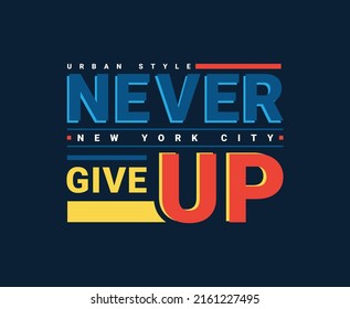 Never Give Up Typography Print Ready T-shirt Design 