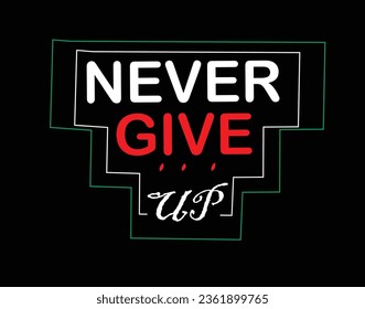 Never give up typography quotes t-shirt design.