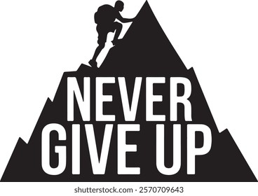 Never Give Up Typography Silhouette Vector Art illustration