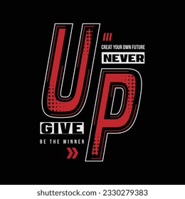 Never give up typography slogan for print t shirt design, poster, logo, sticker, or apparel merchandise.