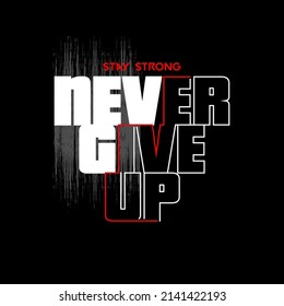 NEVER GIVE UP typography t shirt vector design illustration casual style