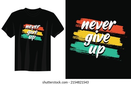 never give up typography t shirt design, motivational typography t shirt design, inspirational quotes t-shirt design