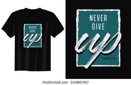 never give up typography t shirt design, motivational typography t shirt design, inspirational quotes t-shirt design