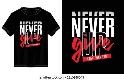 never give up typography t shirt design, motivational typography t shirt design, inspirational quotes t-shirt design