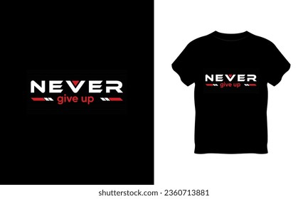 never give up typography t shirt, never give up t shirt vector, never give up